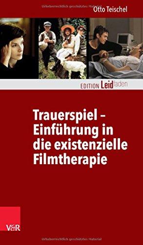 Trauerspiel - Einführung in die existenzielle Filmtherapie (Edition Leidfaden)