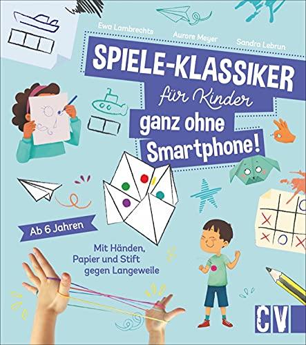 Kinderbeschäftigung: Spiele-Klassiker für Kinder - ganz ohne Smartphone! Mit Händen, Papier und Stift gegen Langeweile. Die beliebtesten Kinderspiele für Kinder ab 5 Jahren.