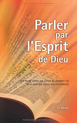 Parler par l'Esprit de Dieu : Une étude verset par verset du chapitre 14 de la première épître aux Corinthiens