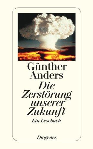 Die Zerstörung unserer Zukunft: Ein Lesebuch