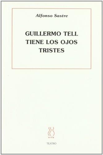 Guillermo Tell tiene los ojos tristes (Teatro Alfonso Sastre, Band 3)