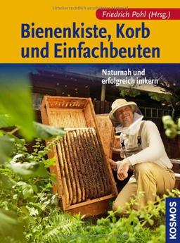 Bienenkiste, Korb und Einfachbeuten: Naturnah und erfolgreich imkern