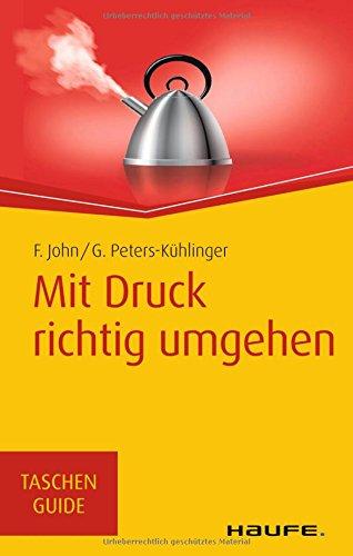 Mit Druck richtig umgehen (Haufe TaschenGuide)