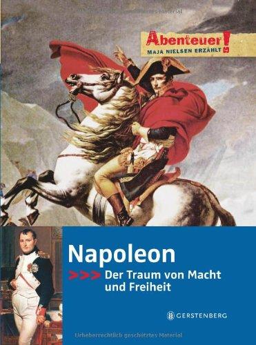 Abenteuer! Maja Nielsen erzählt. Napoleon - Der Traum von Macht und Freiheit