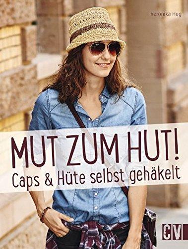 Mut zum Hut!: Caps & Hüte selbst gehäkelt