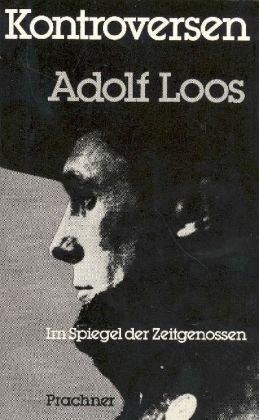 Kontroversen: Adolf Loos. Im Spiegel der Zeitgenossen