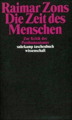 Die Zeit des Menschen: Zur Kritik des Posthumanismus (suhrkamp taschenbuch wissenschaft)