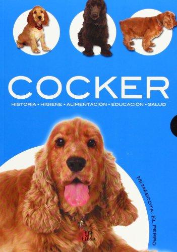 Cocker: Historia, Higiene, Alimentación, Educación y Salud (Mi Mascota: el Perro, Band 2)