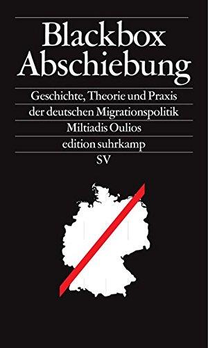 Blackbox Abschiebung: Geschichte, Theorie und Praxis der deutschen Migrationspolitik (edition suhrkamp)