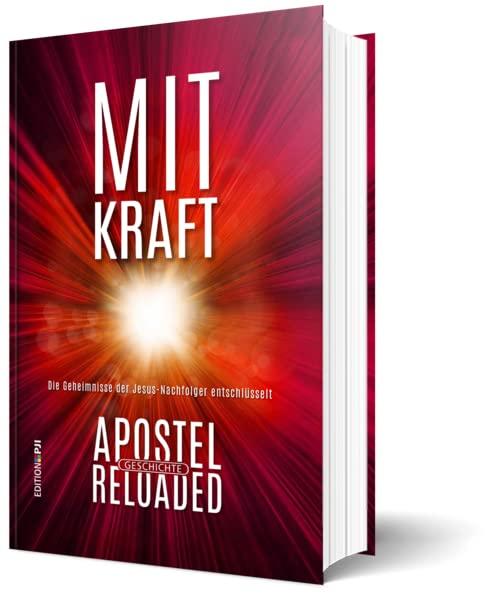 Mit Kraft - Apostelgeschichte reloaded: Die Geheimnisse der Jesus-Nachfolger entschlüsselt