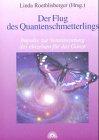 Der Flug des Quantenschmetterlings. Impulse zur Verantwortung des einzelnen für das Ganze