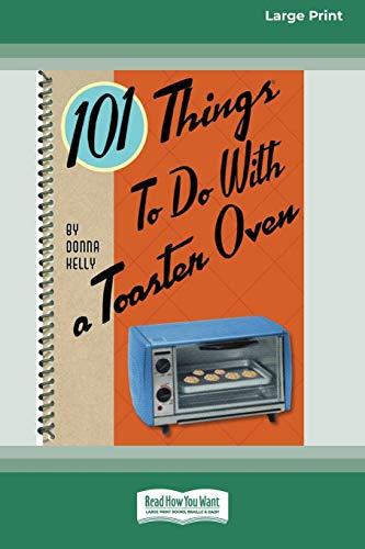 101 Things to do with a Toaster Oven (16pt Large Print Edition)