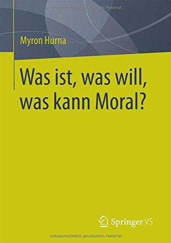 Was ist, was will, was kann Moral?