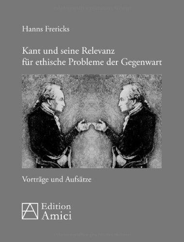 Kant und seine Relevanz für ethische Probleme der Gegenwart: Vorträge und Aufsätze