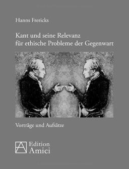 Kant und seine Relevanz für ethische Probleme der Gegenwart: Vorträge und Aufsätze