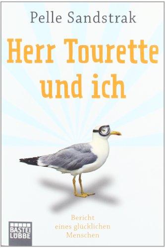 Herr Tourette und ich: Bericht eines glücklichen Menschen