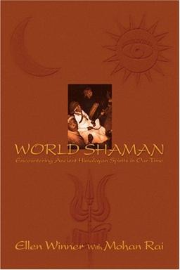 WORLD SHAMAN: Encountering Ancient Himalayan Spirits in Our Time