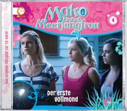 Mako - Einfach Meerjungfrau Das Original Hörspiel zur TV-Serie, Folge 4 "Der Erste Vollmond"