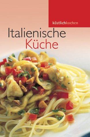 Italienische Küche. Köstlich kochen