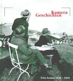 Kamera-Geschichten. Fritz Eschen 1930-1950