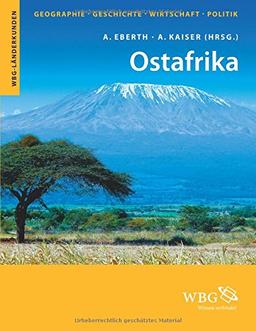 Ostafrika: Geographie, Geschichte, Wirtschaft, Politik (WBG Länderkunden)