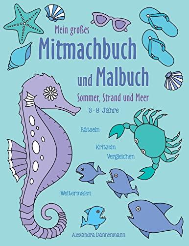 Mein großes Mitmachbuch und Malbuch - Sommer, Strand und Meer: Rätseln, Kritzeln, Weitermalen. Für Kinder von 3 - 8 Jahren.