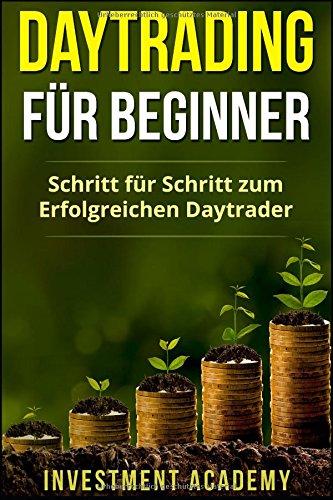 Daytrading für Beginner: Schritt für Schritt zum erfolgreichen Daytrader