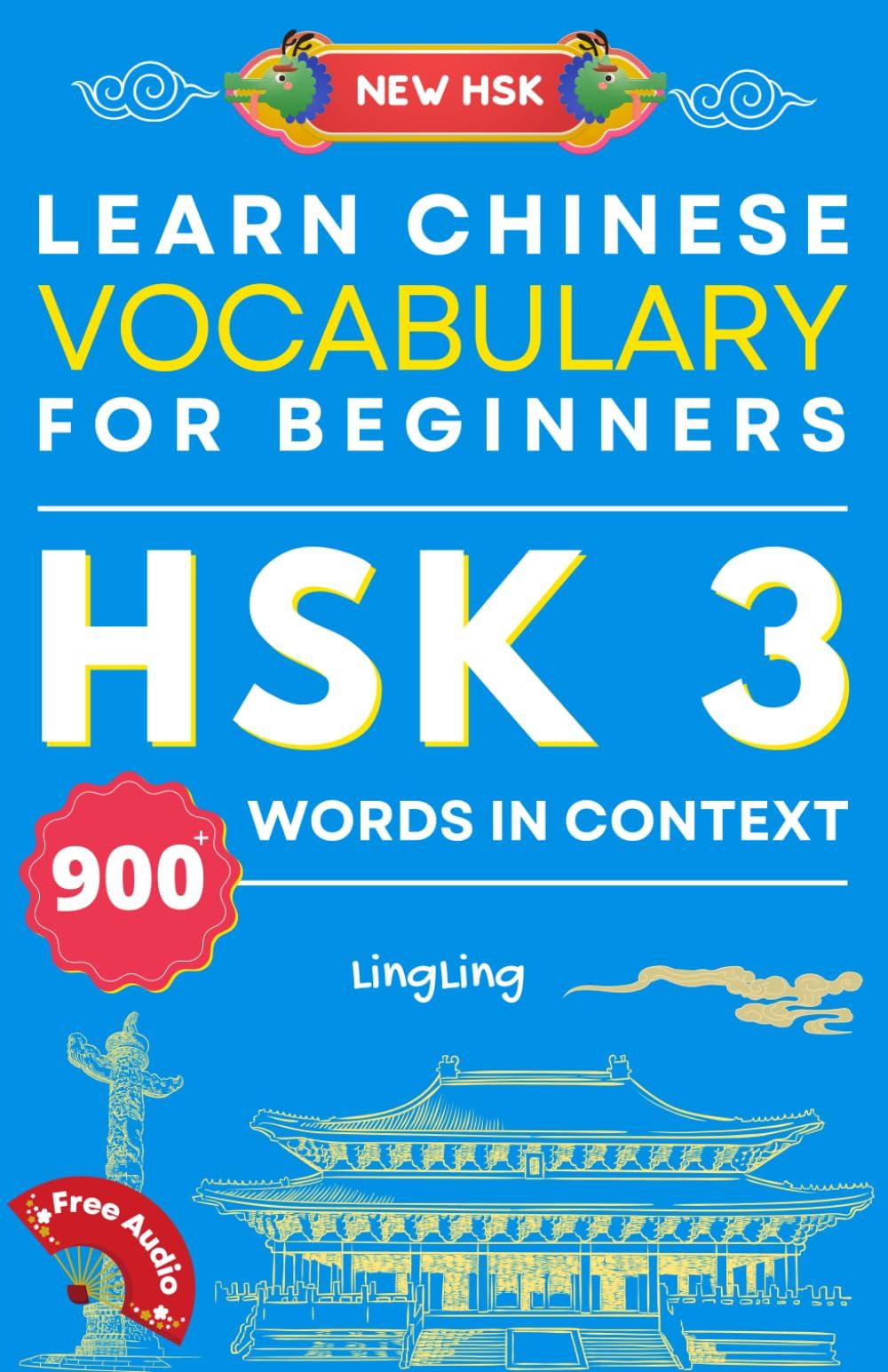 Learn Chinese Vocabulary for Beginners: New HSK Level 3 Chinese Vocabulary Book (Free Audio) - Master Over 900 Words in Context (NEW HSK Vocabulary Series, Band 3)