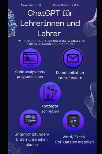 ChatGPT für Lehrerinnen und Lehrer: Mit Plugins und Code Interpreter für alle Schulen und Fächer