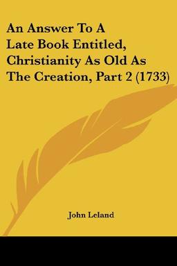 An Answer To A Late Book Entitled, Christianity As Old As The Creation, Part 2 (1733)