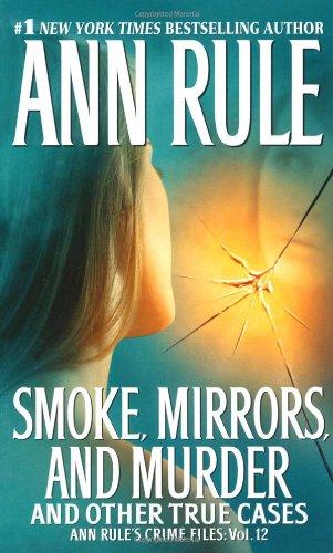 Smoke, Mirrors, and Murder: And Other True Cases (Ann Rule's Crime Files, Band 12)