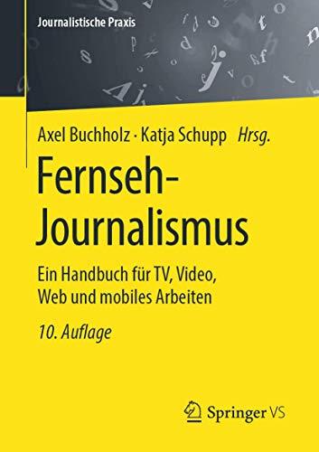 Fernseh-Journalismus: Ein Handbuch für TV, Video, Web und mobiles Arbeiten (Journalistische Praxis)