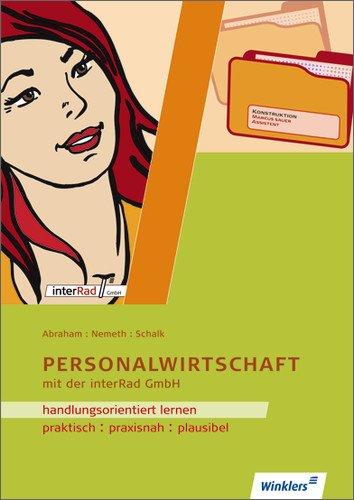 Handlungsorientiertes Lernen mit der Interrad GmbH: Handlungsorientiert lernen mit der interRad GmbH: Personalwirtschaft: Arbeitsheft, 7., überarbeitete Auflage, 2013