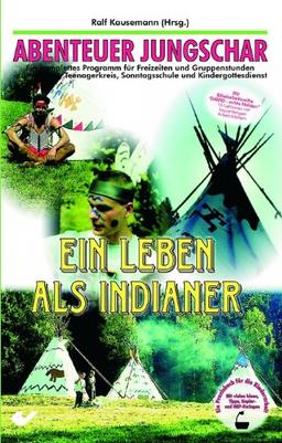 Abenteuer Jungschar. Ein Leben als Indianer