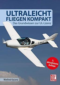 Ultraleichtfliegen kompakt: Das Grundwissen zur UL-Lizenz