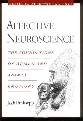 Affective Neuroscience: The Foundations of Human and Animal Emotions (Series in Affective Science)