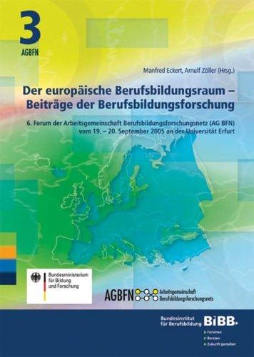 Der europäische Berufsbildungsraum - Beiträge der Berufsbildungsforschung: 6. Forum der Arbeitsgemeinschaft Berufsbildungsforschungsnetz (AG BFN) am 19.-20. September 2005 /Universität Erfurt