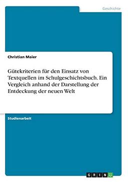 Gütekriterien für den Einsatz von Textquellen im Schulgeschichtsbuch. Ein Vergleich anhand der Darstellung der Entdeckung der neuen Welt