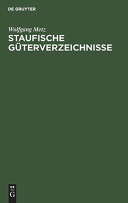 Staufische Güterverzeichnisse: Untersuchungen zur Verfassungs- und Wirtschaftsgeschichte des 12. und 13. Jahrhunderts