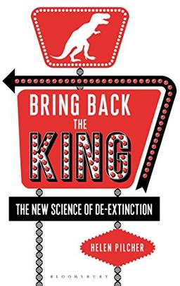 Bring Back the King: The New Science of De-Extinction