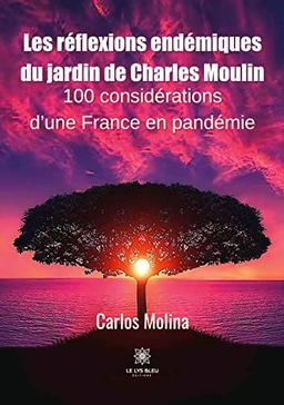 Les réflexions endémiques du jardin de Charles Moulin : 100 considérations d’une France en pandémie