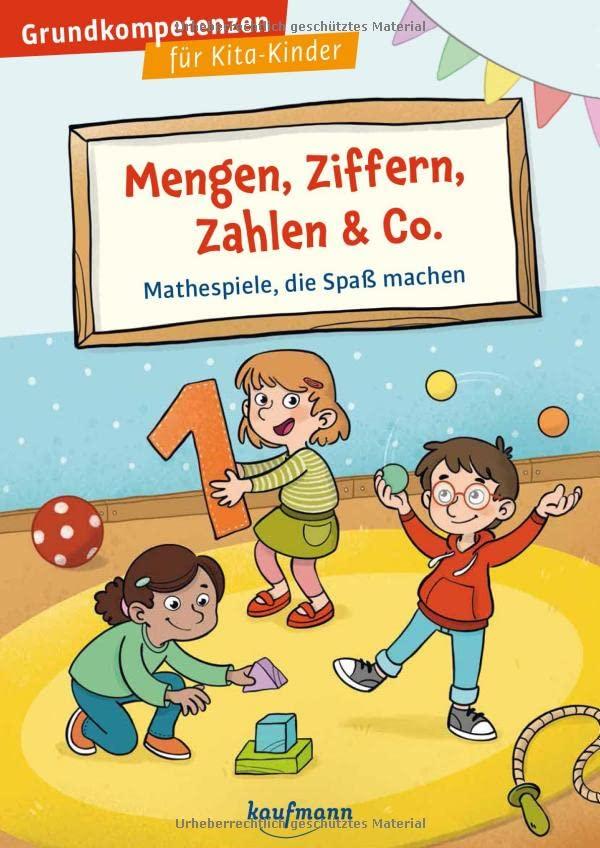 Mengen, Ziffern, Zahlen & Co.: Mathespiele, die Spaß machen (Grundkompetenzen für Kita-Kinder)