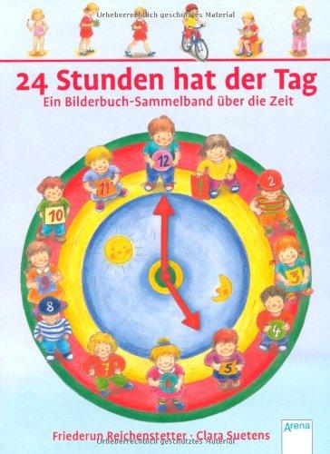 24 Stunden hat der Tag: Ein Bilderbuch-Sammelband über die Zeit