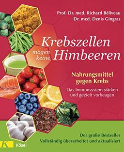 Krebszellen mögen keine Himbeeren  - Aktualisierte Neuausgabe: Nahrungsmittel gegen Krebs. Das Immunsystem stärken und gezielt vorbeugen