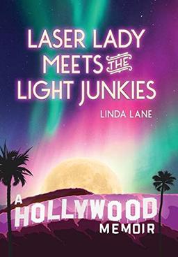 Laser Lady Meets the Light Junkies: A Hollywood Memoir