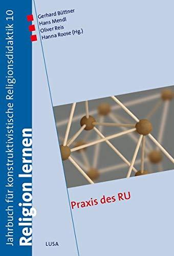 Praxis des RU (Religion lernen. Jahrbuch für konstruktivistische Religionsdidaktik)