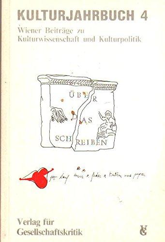 Kulturjahrbuch: Wiener Beiträge zu Kulturwissenschaft und Kulturpolitik. Bd. 4: Über das Schreiben