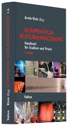 Kompendium Kulturmanagement: Handbuch für Studium und Praxis