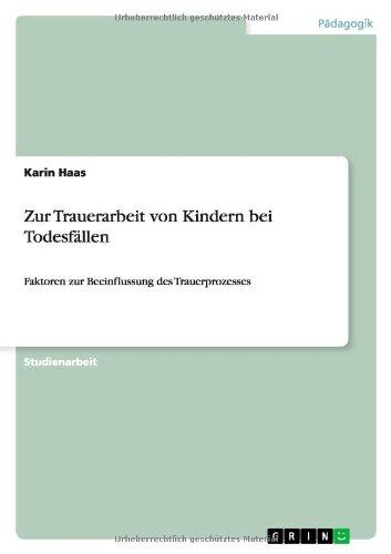 Zur Trauerarbeit von Kindern bei Todesfällen: Faktoren zur Beeinflussung des Trauerprozesses