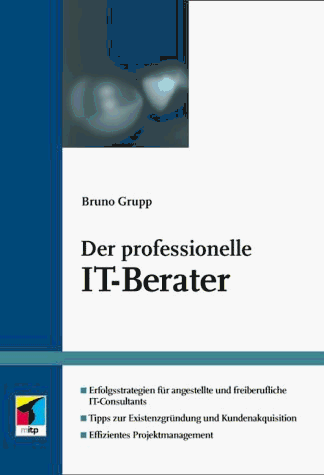 Der professionelle IT- Berater. Consulting, Coaching, Controlling.